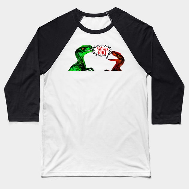 Clever Girl - Raptor Banter Baseball T-Shirt by SimplyMrHill